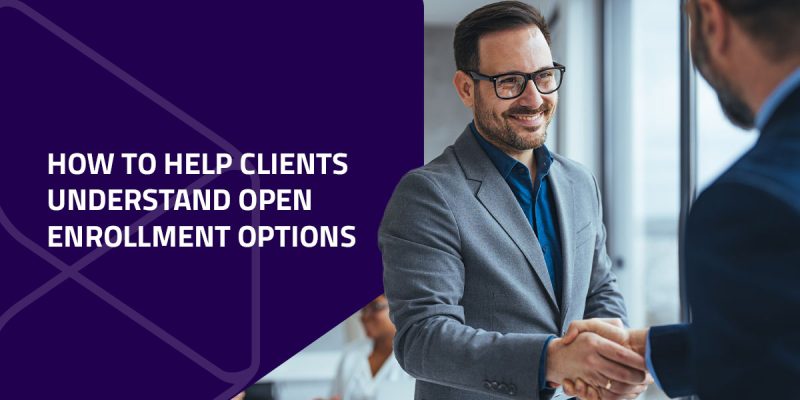 How to Help Clients Understand Open Enrollment Options