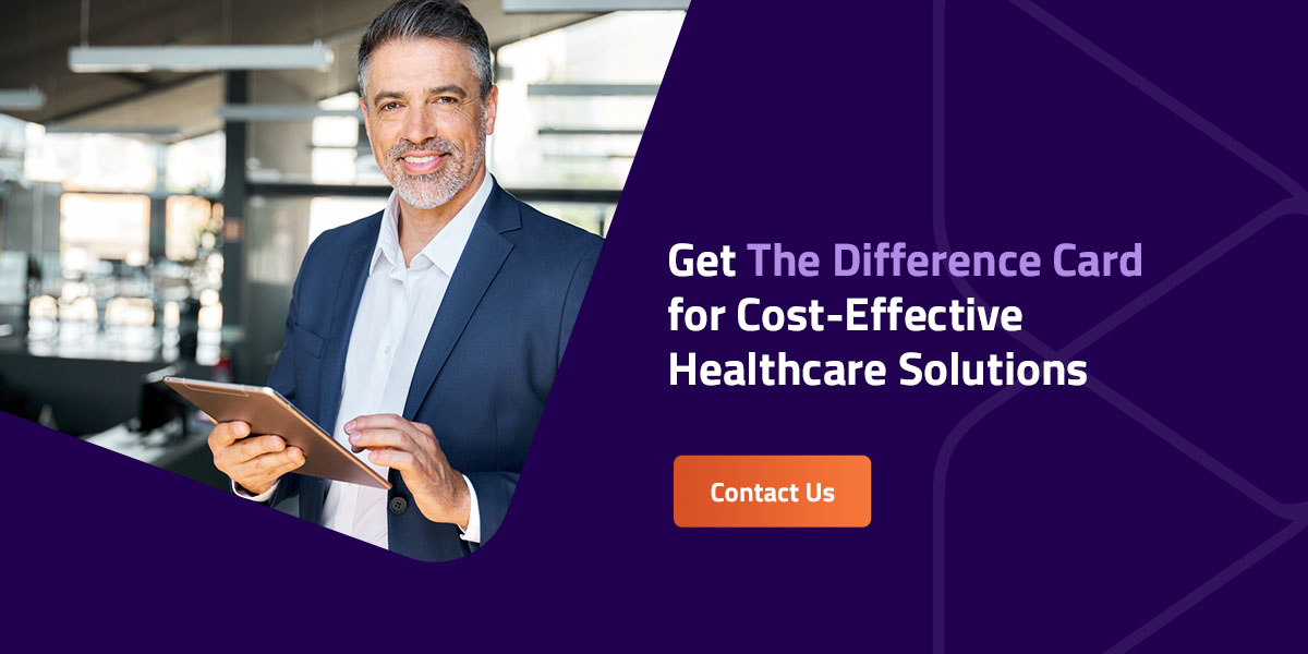 Get the Difference Card for Cost-Effective Healthcare Solutions