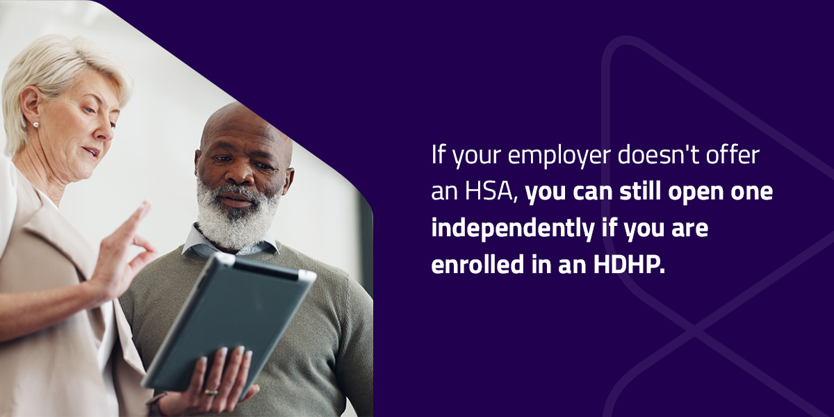 if your employer doesn't offer hsa you can still open one if you are enrolled in hdhp